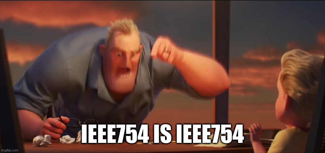 parody of the incredibles' meme, "math is math", saying "IEEE754 is IEEE754"